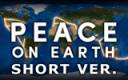 PEACE on Earth - short ver.